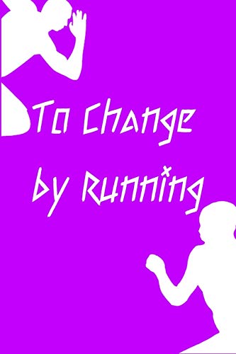 To Change By Running: Running Formula On Empty Overcome Your Childhood Emotional Neglect