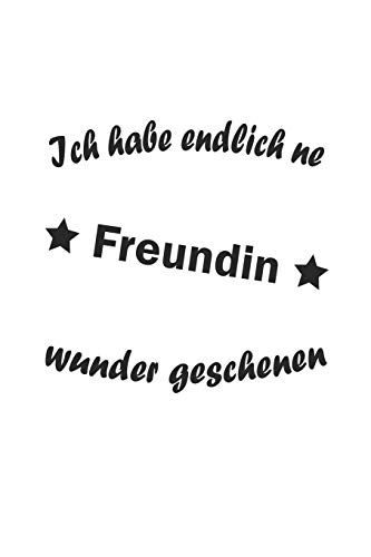 Ich Habe Endlich Ne Freundin, Wunder Gesc: Notizbuch G (German Edition)