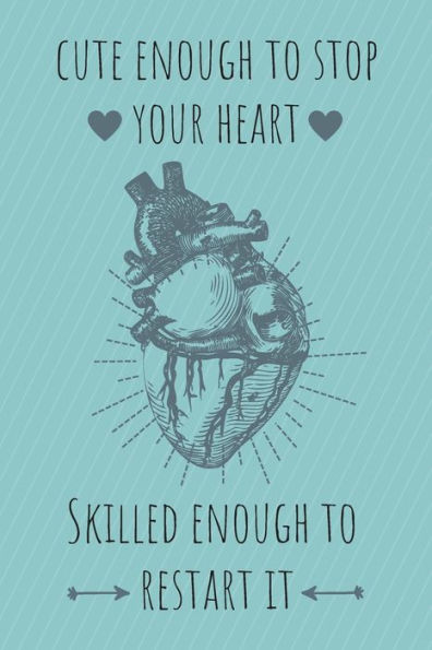 Cute Enough To Stop Your Heart: Notizbuch Für Mediziner & Medizinstudenten | 120 Seiten Kariert (Ca. Din A5) | Tagebuch | Tagesplaner | Terminkalender | Geschenkidee Für Medizinstudenten