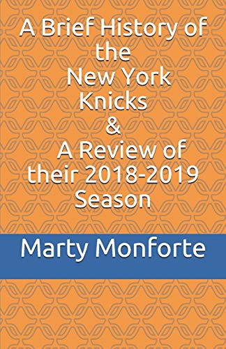 A Brief History Of The New York Knicks; And A Review Of Their 2018-2019 Season