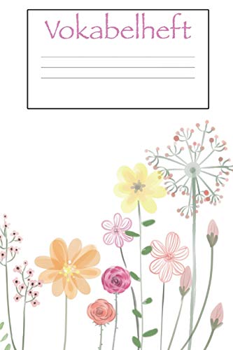 Vokabelheft: Softcover I Dickes Vokabelheft I A5 I 100 Seiten I Zweispaltig I Sprachen Lernen Und ?ben I Fremdsprachen Wie Englisch, Spanisch, ... Schulstart I Motiv: Flowers (German Edition)