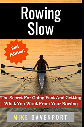Rowing Slow: The Secret For Going Fast And Getting What You Want From Your Rowing (Rowing Workbook)