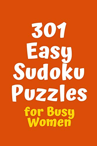 301 Easy Sudoku Puzzles For Busy Women (Sudoku For Busy Women)