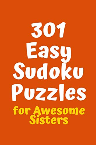 301 Easy Sudoku Puzzles For Awesome Sisters (Sudoku For Awesome Sisters)