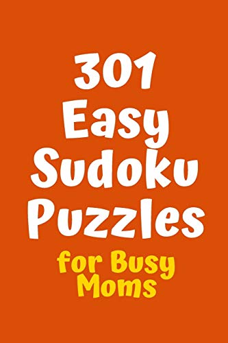 301 Easy Sudoku Puzzles For Busy Moms (Sudoku For Busy Moms)