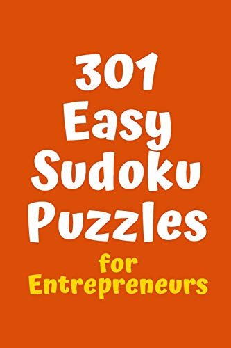 301 Easy Sudoku Puzzles For Entrepreneurs (Sudoku For College Entrepreneurs)