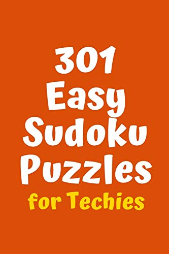 301 Easy Sudoku Puzzles For Techies (Sudoku For Techies)