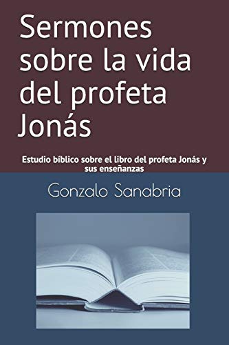 Sermones Sobre La Vida Del Profeta Jon?s: Estudio B?blico Sobre El Libro Del Profeta Jon?s Y Sus Ense?anzas (Planes De Dios) (Spanish Edition)