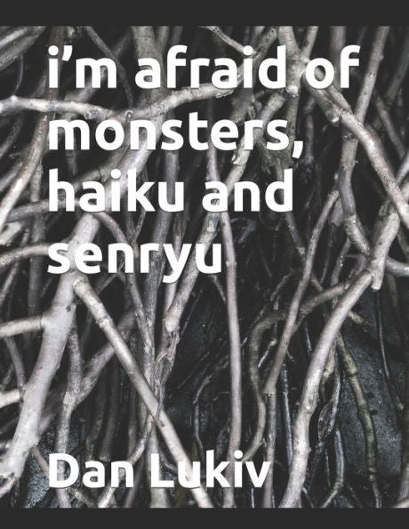 I’M Afraid Of Monsters, Haiku And Senryu