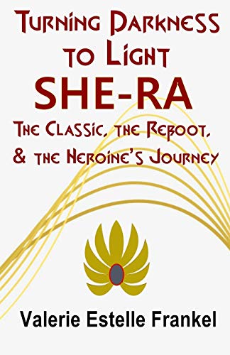 Turning Darkness To Light: She-Ra: The Classic, The Reboot, And The Heroine?????s Journey