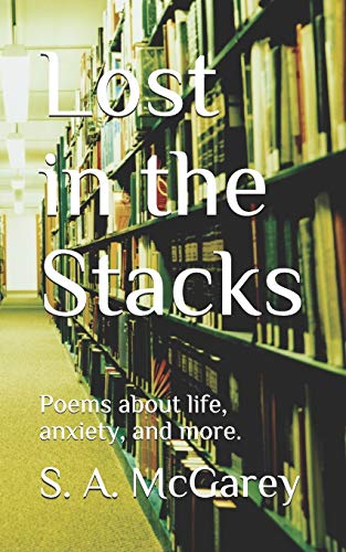 Lost In The Stacks: Poems About Life, Anxiety, And More.