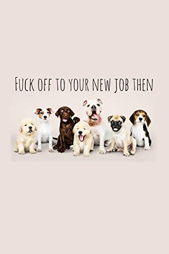 Fuck Off To Your New Job Then: Perfect Goodbye Gift Fur Coworker That Is Leaving / Going Away Gift Fur Your Co Worker, Boss, Manager, Employee. - 9781088687994