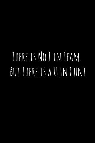 There Is No I In Team. But There Is A U In Cunt: Perfect Goodbye Gift For Coworker That Is Leaving / Going Away Gift For Your Co Worker, Boss, Manager, Employee.
