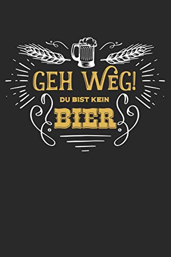 Bier Tasting Buch: Dein Persönliches Verkostungsbuch Zum Selber Ausfüllen ? Für Über 100 Verschiedene Bier Sorten, Craft Beer, Pils, Pale Ale Oder Ipa ... 6X9 Format ? Motiv: Geh Weg (German Edition)