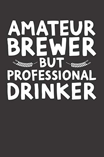 Bier Tasting Buch: Dein Persönliches Verkostungsbuch Zum Selber Ausfüllen ? Für Über 100 Verschiedene Bier Sorten, Craft Beer, Pils, Pale Ale Oder Ipa ... Motiv: Professional Drinker (German Edition) - 9781088710630