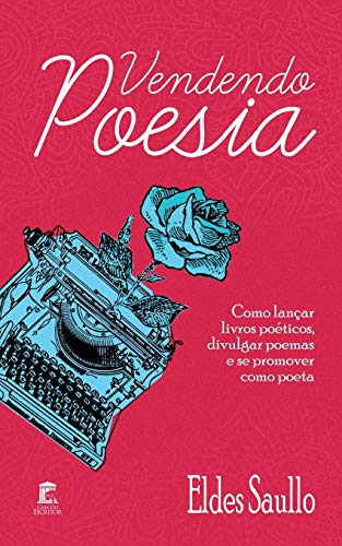 Vendendo Poesia: Como Lançar Livros Poéticos, Divulgar Poemas E Se Promover Como Poeta. (Portuguese Edition)