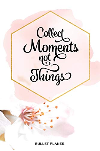 Collect Moments Not Things: Mein Persönliches Bullet Planer Tagebuch Für Kreative Gedanken, Mit Punktraster, 108 Seiten, Ca. Din A5 (6" X 9") (German Edition)