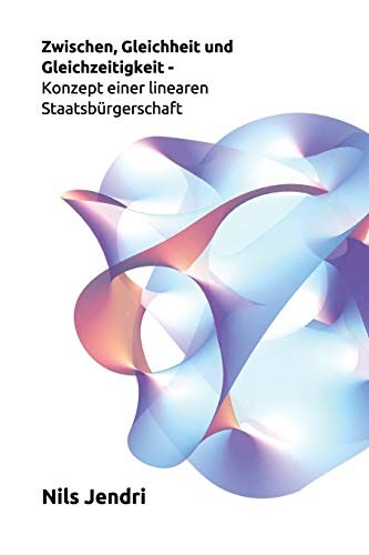 Zwischen, Gleichheit Und Gleichzeitigkeit - Konzept Einer Linearen Staatsbürgerschaft (German Edition)