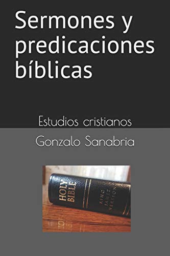 Sermones Y Predicaciones B?¡blicas: Estudios B?¡blicos (Spanish Edition)