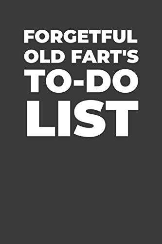 Forgetful Old Fart's To-Do List: A Gift For Old Folks With A Sense Of Humor