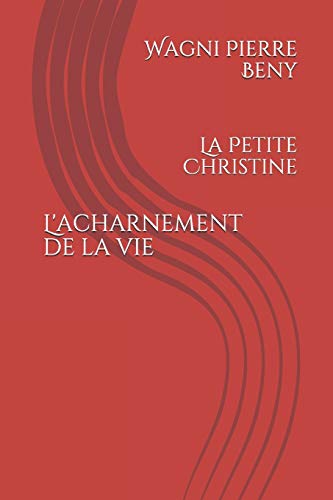 L'Acharnement De La Vie: La Petite Christine (French Edition)