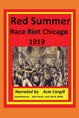 Red Summer Race Riot Chicago 1919: Eyewitnesses John Harris And Ida B. Wells