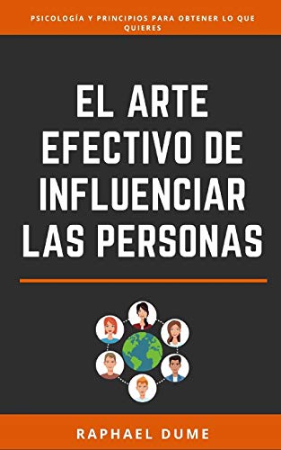 El Arte Efectivo De Influenciar Las Personas (Autoayuda Y Desarrollo Personal 2.0) (Spanish Edition)