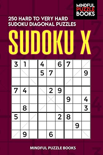 Sudoku X: 250 Hard To Very Hard Sudoku Diagonal Puzzles (Diagonal Sudoku)