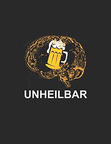 Bier Tasting Buch: Dein Persönliches Verkostungsbuch Zum Selber Ausfüllen ? Für Über 100 Verschiedene Bier Sorten, Craft Beer, Pils, Pale Ale Oder Ipa ... ? Motiv: Bier Unheilbar (German Edition) - 9781088916377