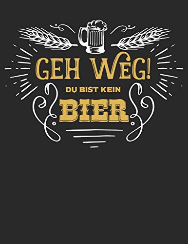 Bier Tasting Buch: Dein Persönliches Verkostungsbuch Zum Selber Ausfüllen ? Für Über 100 Verschiedene Bier Sorten, Craft Beer, Pils, Pale Ale Oder Ipa ... A4+ Format ? Motiv: Geh Weg (German Edition)