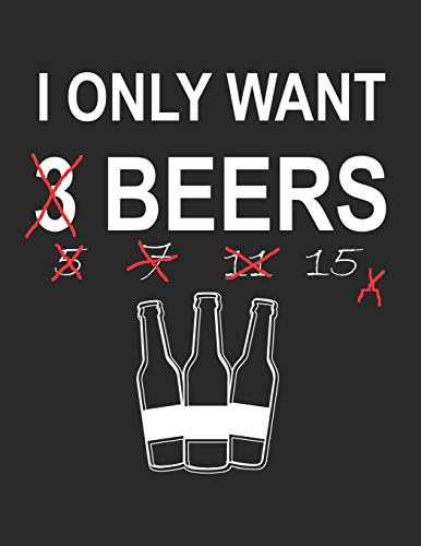 Bier Tasting Buch: Dein Persönliches Verkostungsbuch Zum Selber Ausfüllen ? Für Über 100 Verschiedene Bier Sorten, Craft Beer, Pils, Pale Ale Oder Ipa ... ? Motiv: Only Want 3 Beers (German Edition) - 9781088920237