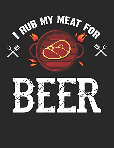 Bier Tasting Buch: Dein Persönliches Verkostungsbuch Zum Selber Ausfüllen ? Für Über 100 Verschiedene Bier Sorten, Craft Beer, Pils, Pale Ale Oder Ipa ... Format ? Motiv: Rub My Meat (German Edition) - 9781088920299