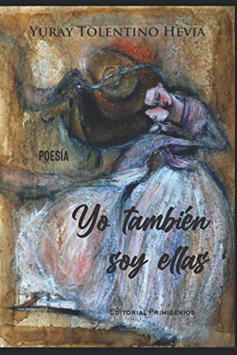 Yo Tambi?n Soy Ellas: Poes?a Editorial Primigenios (Spanish Edition)