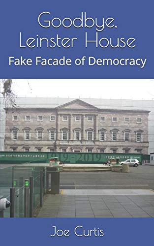 Goodbye, Leinster House: Fake Facade Of Democracy