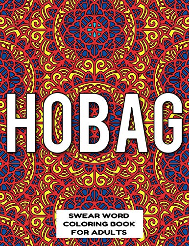 Hobag Swear Word Coloring Book For Adults: Swear Word Coloring Book For Adults Stress Relieving Designs 8.5" X 11" Mandala Designs 54 Pages