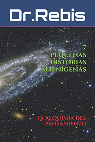 7 Peque?as Historias Alien?genas: La Alquimia Del Pensamiento (Spanish Edition)