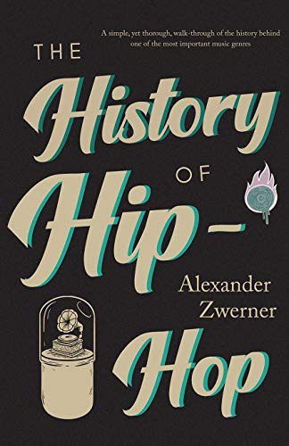 The History Of Hip-Hop: A Simple, Yet Thorough, Walk-Through Of The History Behind One Of The Most Important Music Genres.