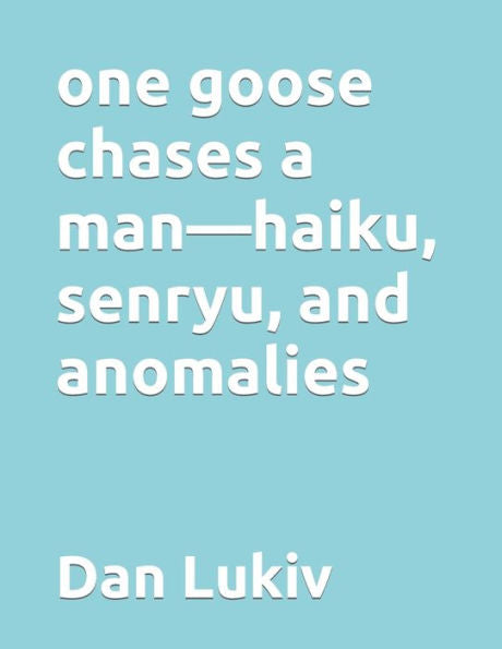 one goose chases a man?haiku, senryu, and anomalies