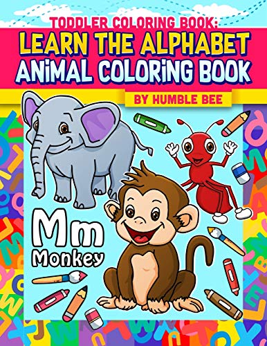 Toddler Coloring Book Learn The Alphabet Animal Coloring Book: My First Abc Animal Coloring Book. Take Your Toddler On A Journey Though The Animal Kingdom Whilst Learning The English Alphabet