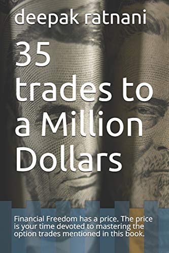 35 Trades To A Million Dollars: Financial Freedom Has A Price. The Price Is Your Time Devoted To Mastering The Option Trades Mentioned In This Book.