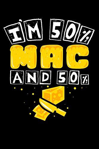 I'M 50% Mac And 50%: Makes A Great Gift For The Mac & Cheese Lover In Your Life Who Love Funny Mac & Cheese Theme Novelty Gifts.