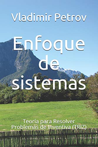 Enfoque De Sistemas: Teor?¡a Para Resolver Problemas De Inventiva (Triz) (Spanish Edition)