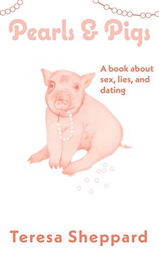 Pearls & Pigs: A book about sex, lies, and dating (Lessons from the Porch Swing)