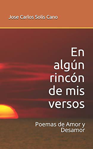 En Alg?n Rinc?n De Mis Versos: Poemas De Amor Y Desamor (Spanish Edition)