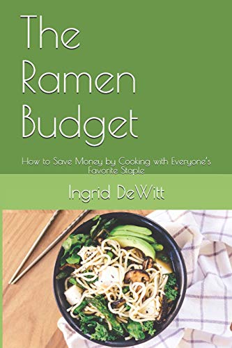 The Ramen Budget: How To Save Money By Cooking With Everyone’S Favorite Staple