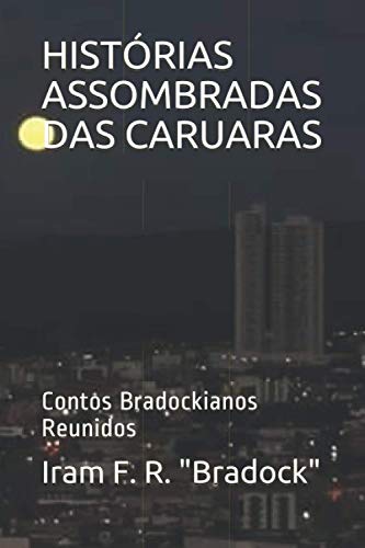 Histórias Assombradas Das Caruaras: Contos Bradockianos Reunidos (Portuguese Edition)