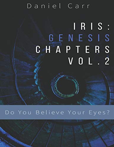 Iris Genesis Chapters - Vol. 2 - "Do You Believe Your Eyes?": Ch. 7-12 ("Iris" Universe (Primary Storyline))
