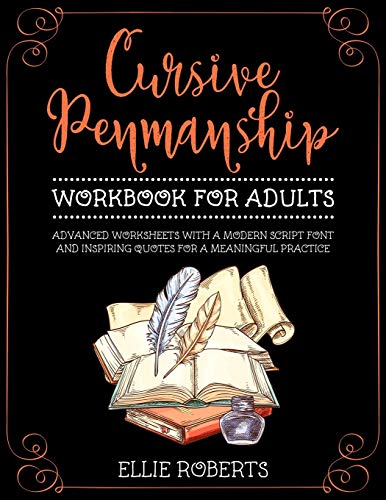 Cursive Penmanship Workbook For Adults: Advanced Worksheets With A Modern Script Font And Inspiring Quotes For A Meaningful Practice