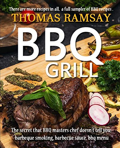 Bbq Grill: The Secret That Bbq Masters Chef Doesn't Tell You, Barbeque Smoking, Barbecue Sauce, Bbq Menu (Cook Book)