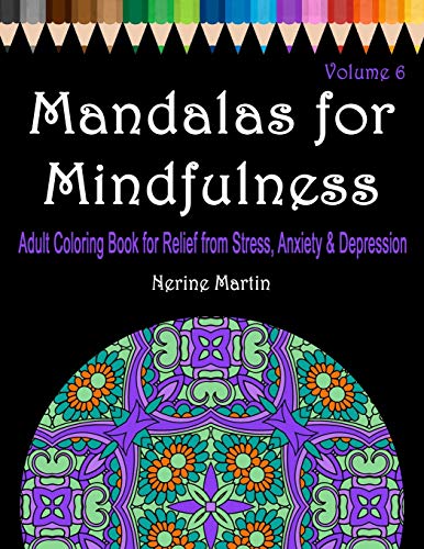 Mandalas For Mindfulness Volume 6: Adult Coloring Book For Relief From Stress, Anxiety & Depression